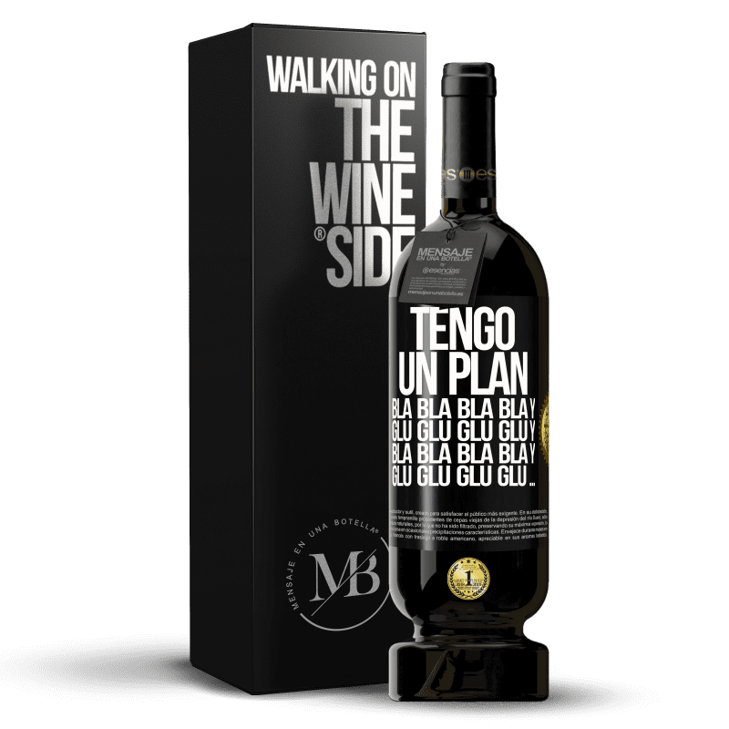 49,95 € Envío gratis | Vino Tinto Edición Premium MBS® Reserva Tengo un plan: Bla Bla Bla y Glu Glu Glu Etiqueta Negra. Etiqueta personalizable Reserva 12 Meses Cosecha 2015 Tempranillo