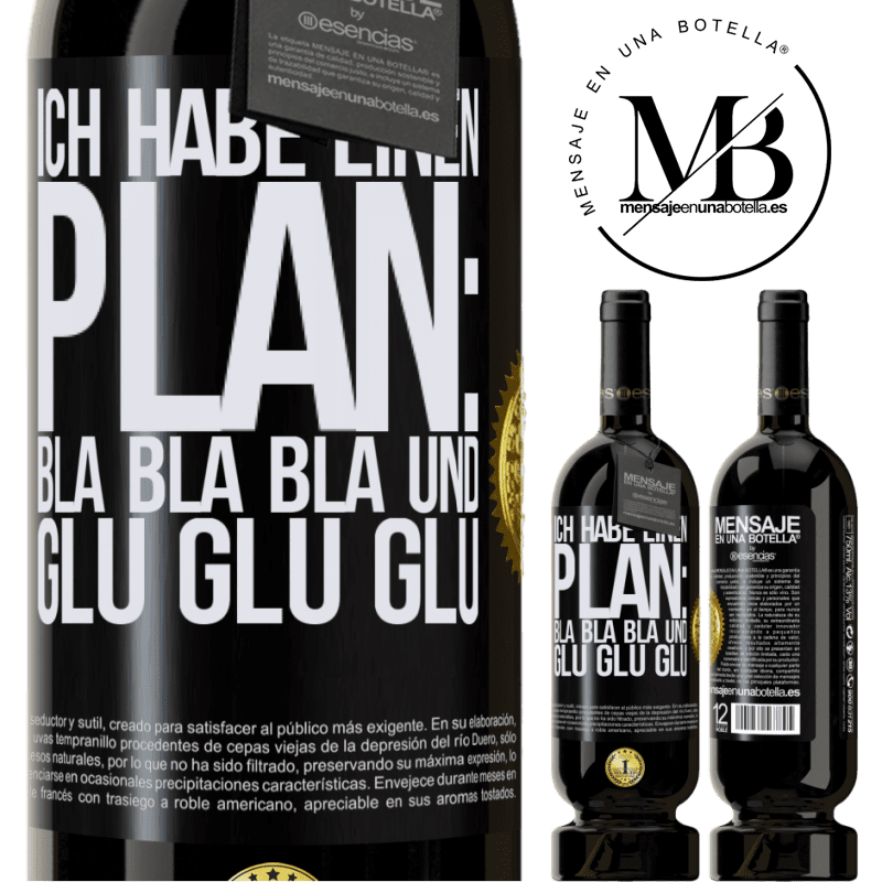 49,95 € Kostenloser Versand | Rotwein Premium Ausgabe MBS® Reserve Ich habe einen plan: Bla Bla Bla und Glug Glug Glug Schwarzes Etikett. Anpassbares Etikett Reserve 12 Monate Ernte 2015 Tempranillo