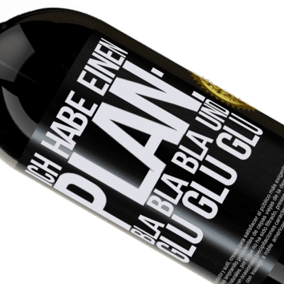 Einzigartige und Persönliche Ausdrücke. «Ich habe einen plan: Bla Bla Bla und Glug Glug Glug» Premium Ausgabe MBS® Reserve