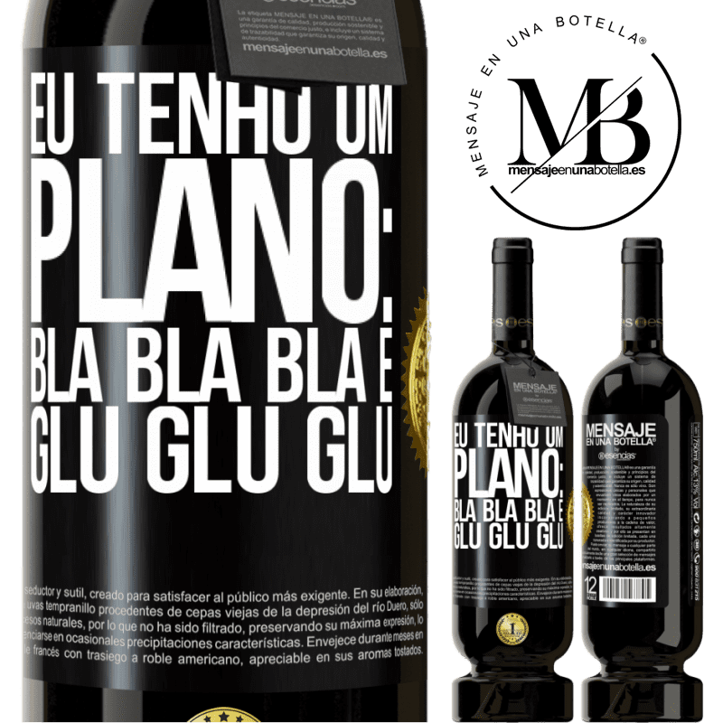 49,95 € Envio grátis | Vinho tinto Edição Premium MBS® Reserva Eu tenho um plano: Bla Bla Bla e Glu Glu Glu Etiqueta Preta. Etiqueta personalizável Reserva 12 Meses Colheita 2015 Tempranillo