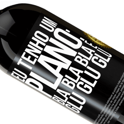 Expressões Únicas e Pessoais. «Eu tenho um plano: Bla Bla Bla e Glu Glu Glu» Edição Premium MBS® Reserva