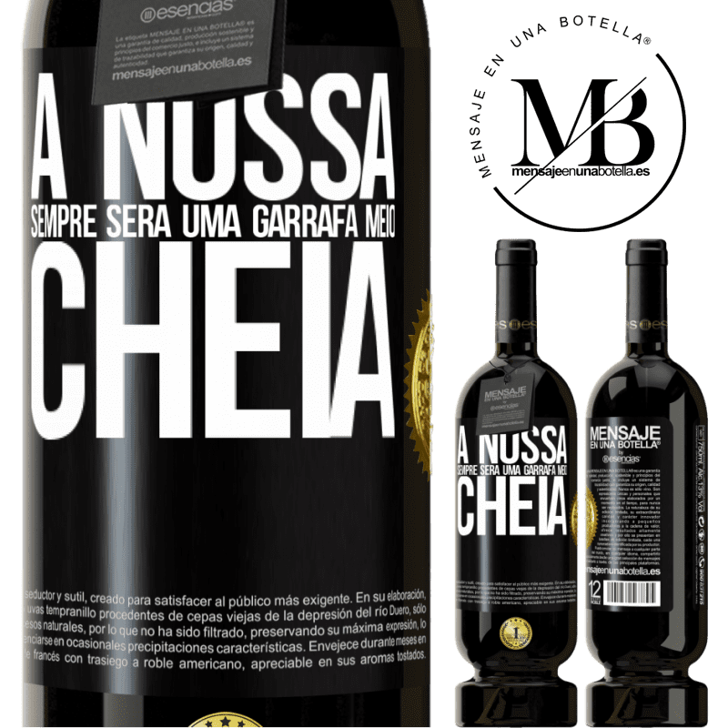 49,95 € Envio grátis | Vinho tinto Edição Premium MBS® Reserva A nossa sempre será uma garrafa meio cheia Etiqueta Preta. Etiqueta personalizável Reserva 12 Meses Colheita 2014 Tempranillo