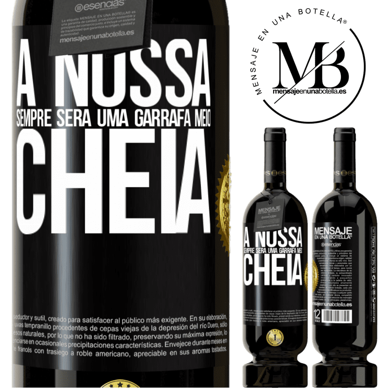 49,95 € Envio grátis | Vinho tinto Edição Premium MBS® Reserva A nossa sempre será uma garrafa meio cheia Etiqueta Preta. Etiqueta personalizável Reserva 12 Meses Colheita 2016 Tempranillo