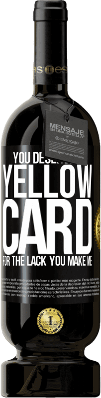 «You deserve a yellow card for the lack you make me» Premium Edition MBS® Reserve