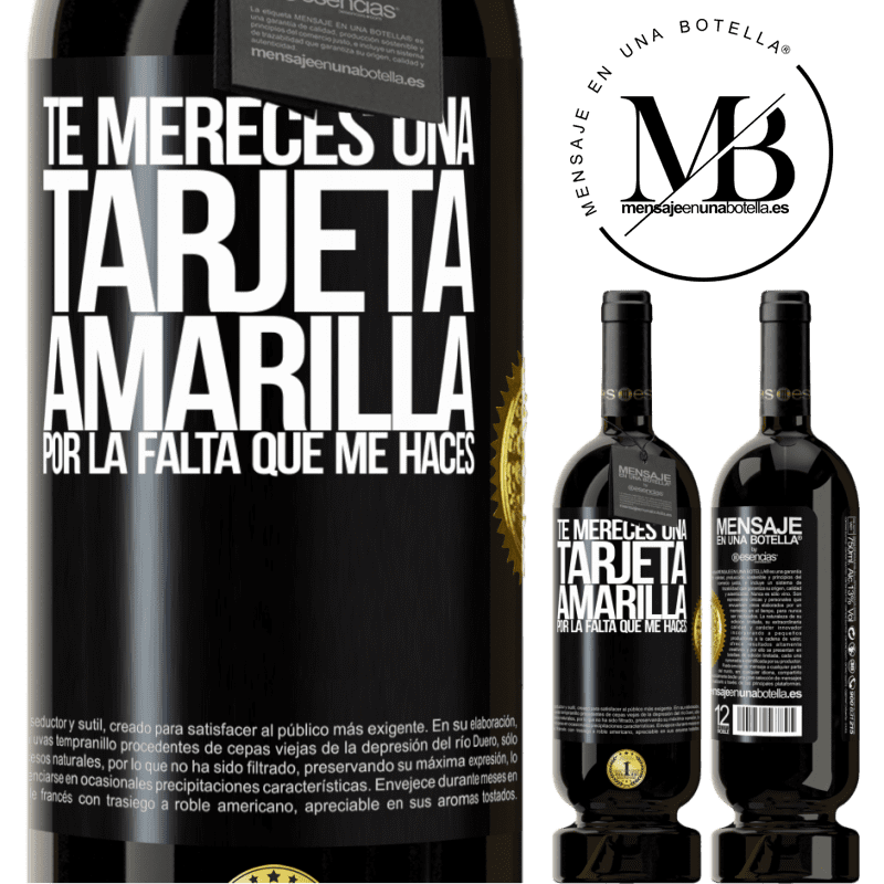 49,95 € Envío gratis | Vino Tinto Edición Premium MBS® Reserva Te mereces una tarjeta amarilla por la falta que me haces Etiqueta Negra. Etiqueta personalizable Reserva 12 Meses Cosecha 2014 Tempranillo