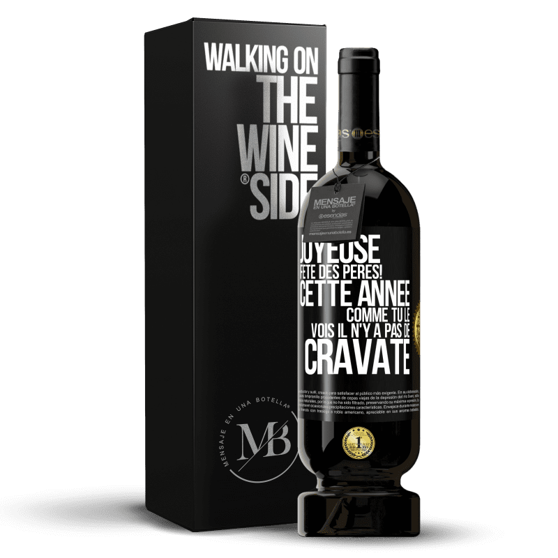 49,95 € Envoi gratuit | Vin rouge Édition Premium MBS® Réserve Joyeuse fête des Pères! Cette année comme tu le vois il n'y a pas de cravate Étiquette Noire. Étiquette personnalisable Réserve 12 Mois Récolte 2016 Tempranillo