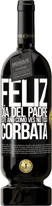 49,95 € | Vino Tinto Edición Premium MBS® Reserva Feliz día del padre! Este año, como ves, no toca corbata Etiqueta Negra. Etiqueta personalizable Reserva 12 Meses Cosecha 2016 Tempranillo