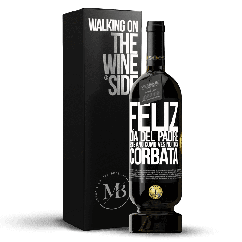 49,95 € Envío gratis | Vino Tinto Edición Premium MBS® Reserva Feliz día del padre! Este año, como ves, no toca corbata Etiqueta Negra. Etiqueta personalizable Reserva 12 Meses Cosecha 2015 Tempranillo