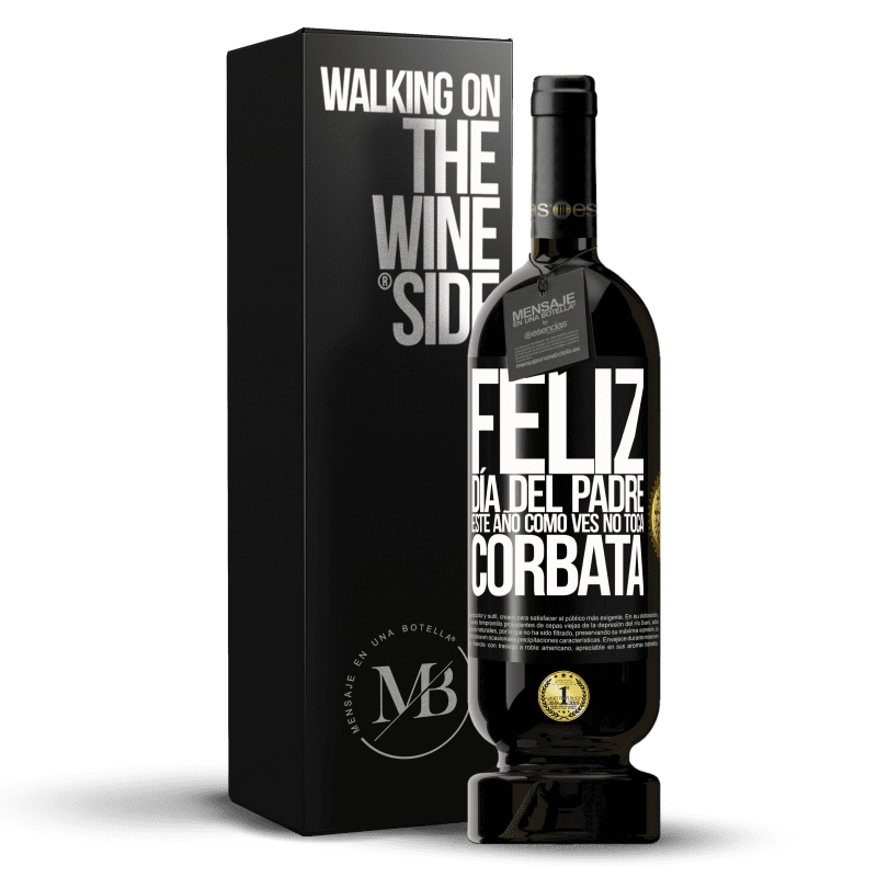 49,95 € Envío gratis | Vino Tinto Edición Premium MBS® Reserva Feliz día del padre! Este año, como ves, no toca corbata Etiqueta Negra. Etiqueta personalizable Reserva 12 Meses Cosecha 2016 Tempranillo