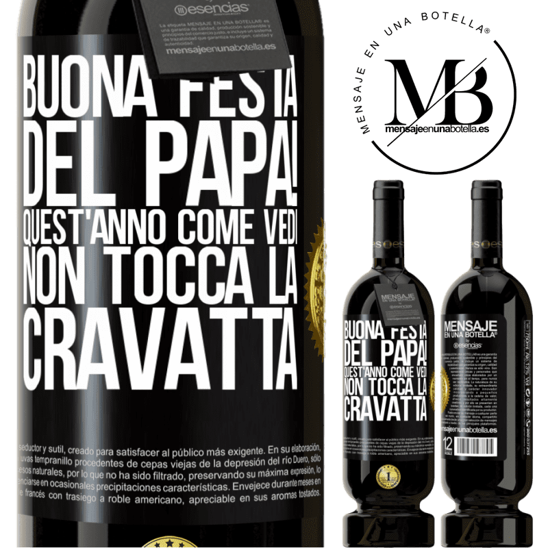 49,95 € Spedizione Gratuita | Vino rosso Edizione Premium MBS® Riserva Buona festa del papà! Quest'anno, come vedi, non tocca la cravatta Etichetta Nera. Etichetta personalizzabile Riserva 12 Mesi Raccogliere 2014 Tempranillo