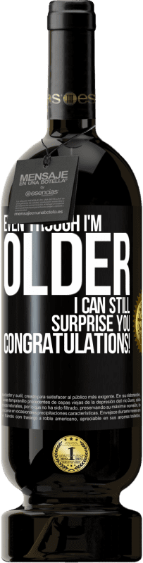 «Даже если я старше, я все еще могу удивить тебя. Поздравляем!» Premium Edition MBS® Бронировать