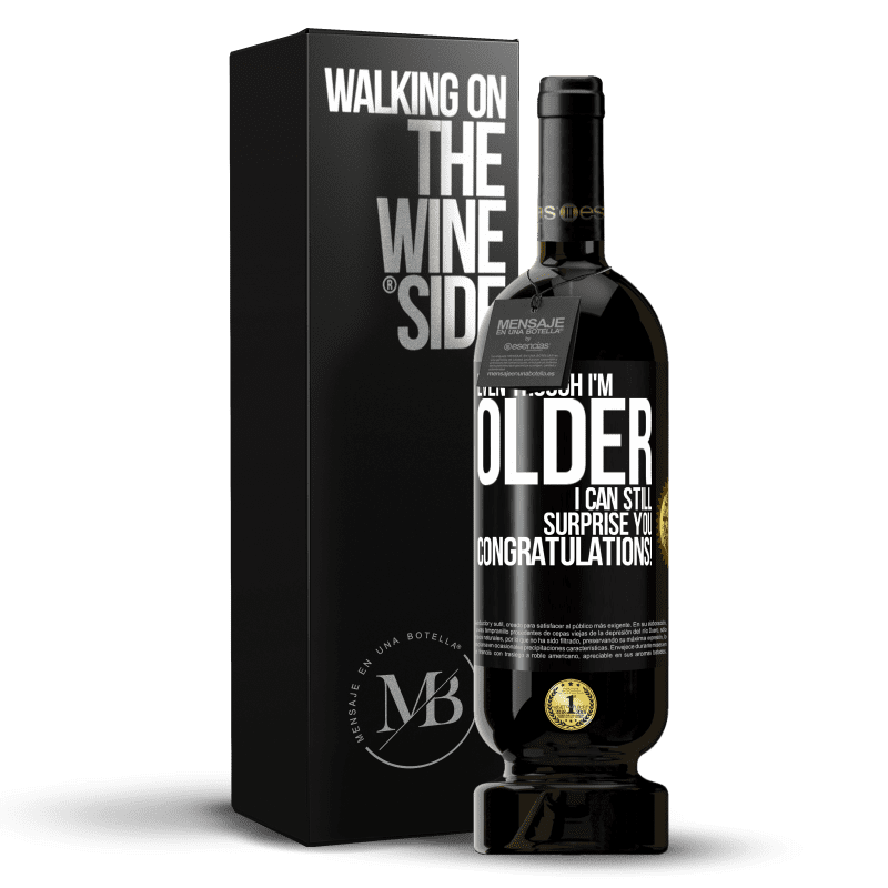 49,95 € Free Shipping | Red Wine Premium Edition MBS® Reserve Even though I'm older, I can still surprise you. Congratulations! Black Label. Customizable label Reserve 12 Months Harvest 2014 Tempranillo