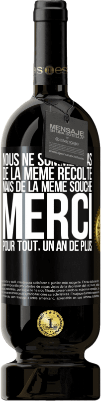 49,95 € | Vin rouge Édition Premium MBS® Réserve Nous ne sommes pas de la même récolte mais de la même souche. Merci pour tout, un an de plus Étiquette Noire. Étiquette personnalisable Réserve 12 Mois Récolte 2015 Tempranillo