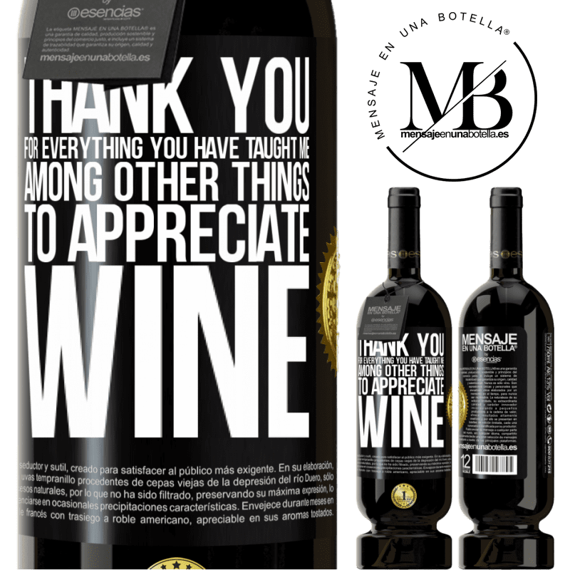 49,95 € Free Shipping | Red Wine Premium Edition MBS® Reserve Thank you for everything you have taught me, among other things, to appreciate wine Black Label. Customizable label Reserve 12 Months Harvest 2014 Tempranillo