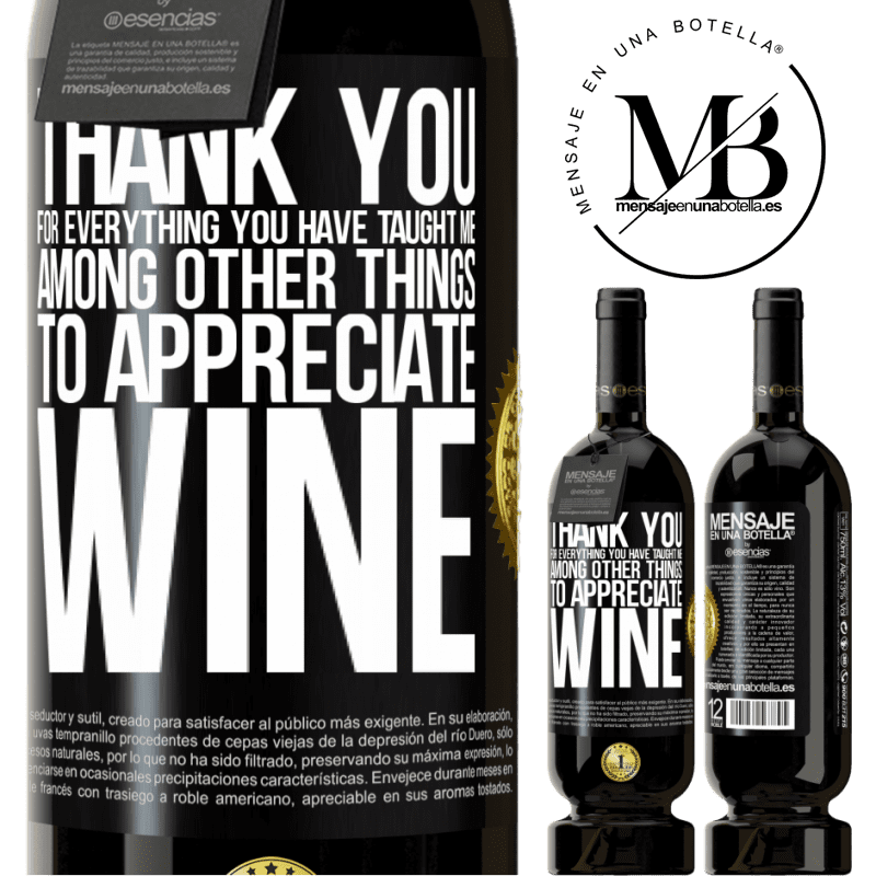 29,95 € Free Shipping | Red Wine Premium Edition MBS® Reserva Thank you for everything you have taught me, among other things, to appreciate wine Black Label. Customizable label Reserva 12 Months Harvest 2014 Tempranillo