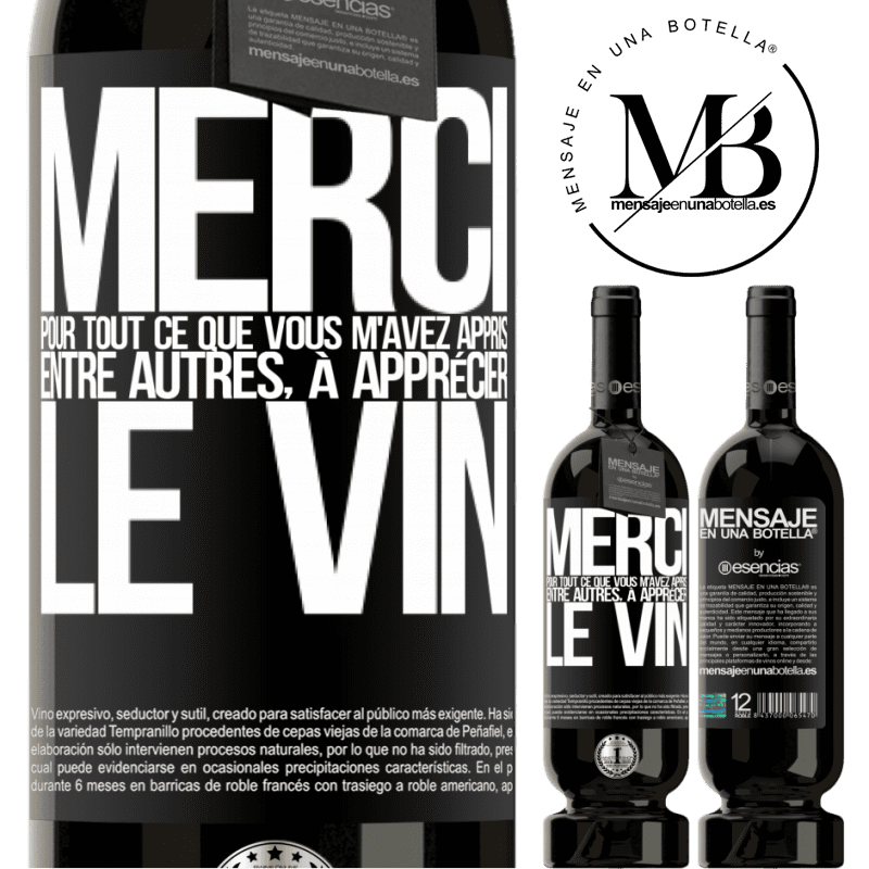 «Merci pour tout ce que tu m'as appris entre autres, à apprécier le vin» Édition Premium MBS® Réserve