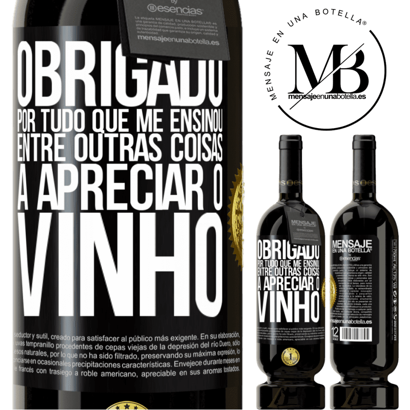 49,95 € Envio grátis | Vinho tinto Edição Premium MBS® Reserva Obrigado por tudo que me ensinou, entre outras coisas, a apreciar o vinho Etiqueta Preta. Etiqueta personalizável Reserva 12 Meses Colheita 2014 Tempranillo