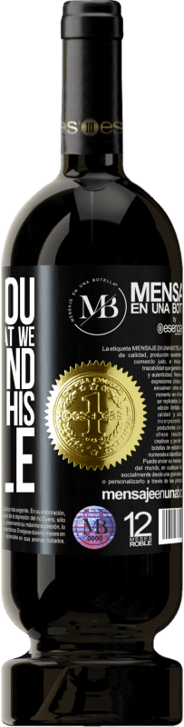 «I give you the good time that we will spend drinking this bottle» Premium Edition MBS® Reserve