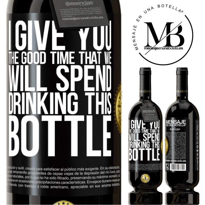 49,95 € Free Shipping | Red Wine Premium Edition MBS® Reserve I give you the good time that we will spend drinking this bottle Black Label. Customizable label Reserve 12 Months Harvest 2014 Tempranillo