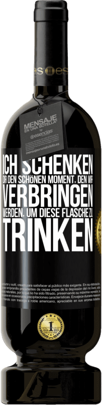 49,95 € | Rotwein Premium Ausgabe MBS® Reserve Ich schenken dir den schönen Moment, den wir verbringen werden, um diese Flasche zu trinken Schwarzes Etikett. Anpassbares Etikett Reserve 12 Monate Ernte 2015 Tempranillo