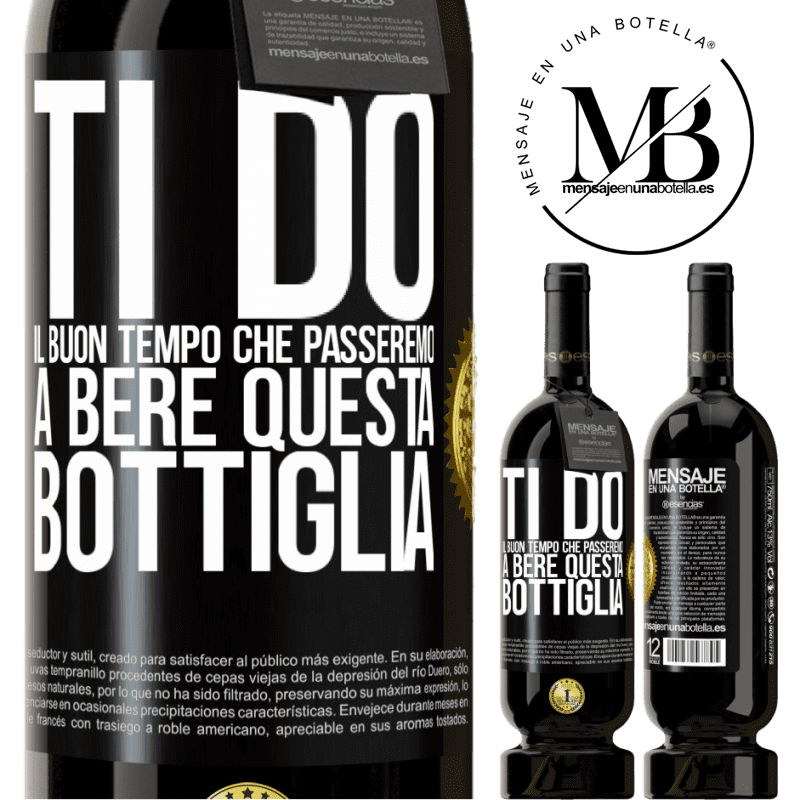 49,95 € Spedizione Gratuita | Vino rosso Edizione Premium MBS® Riserva Ti do il buon tempo che passeremo a bere questa bottiglia Etichetta Nera. Etichetta personalizzabile Riserva 12 Mesi Raccogliere 2014 Tempranillo