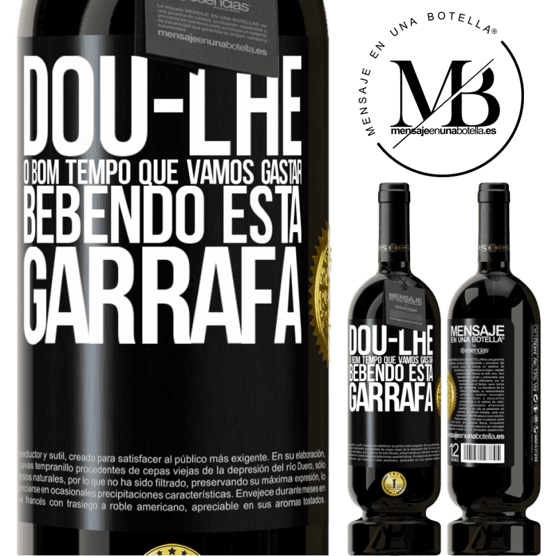 49,95 € Envio grátis | Vinho tinto Edição Premium MBS® Reserva Dou-lhe o bom tempo que vamos gastar bebendo esta garrafa Etiqueta Preta. Etiqueta personalizável Reserva 12 Meses Colheita 2014 Tempranillo