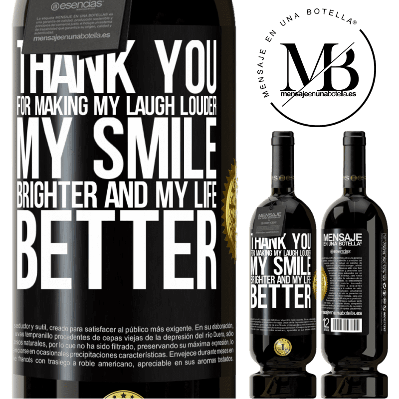 49,95 € Free Shipping | Red Wine Premium Edition MBS® Reserve Thank you for making my laugh louder, my smile brighter and my life better Black Label. Customizable label Reserve 12 Months Harvest 2014 Tempranillo