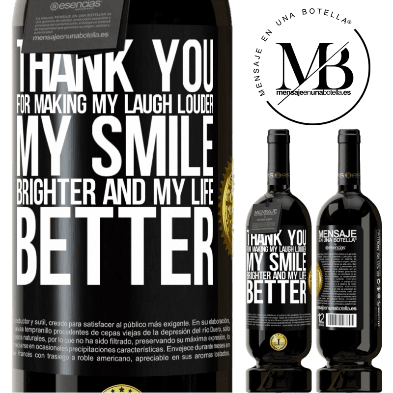 49,95 € Free Shipping | Red Wine Premium Edition MBS® Reserve Thank you for making my laugh louder, my smile brighter and my life better Black Label. Customizable label Reserve 12 Months Harvest 2016 Tempranillo