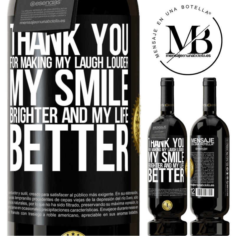 29,95 € Free Shipping | Red Wine Premium Edition MBS® Reserva Thank you for making my laugh louder, my smile brighter and my life better Black Label. Customizable label Reserva 12 Months Harvest 2014 Tempranillo