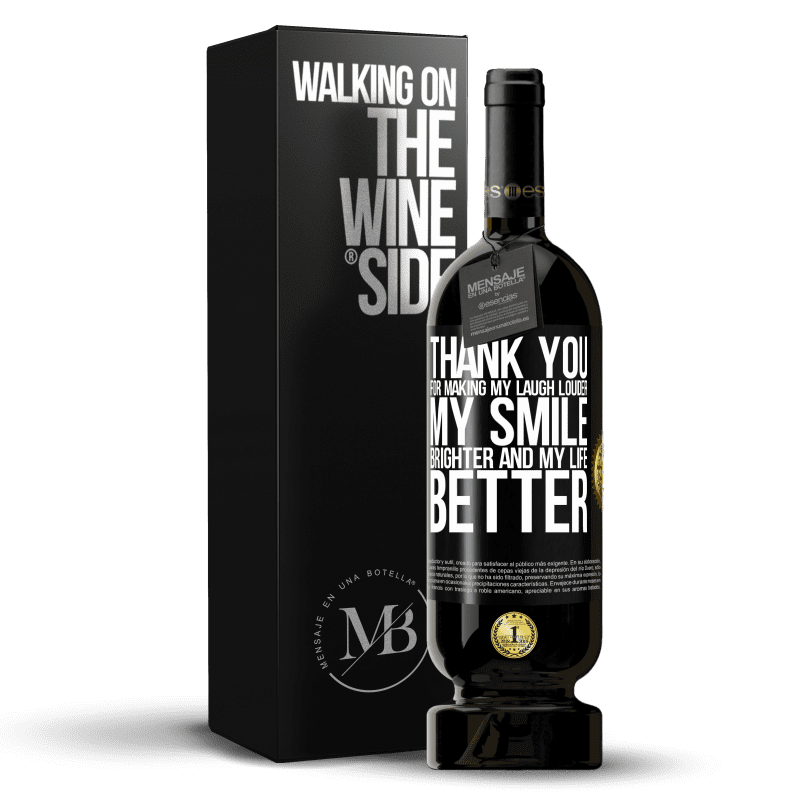 49,95 € Free Shipping | Red Wine Premium Edition MBS® Reserve Thank you for making my laugh louder, my smile brighter and my life better Black Label. Customizable label Reserve 12 Months Harvest 2014 Tempranillo