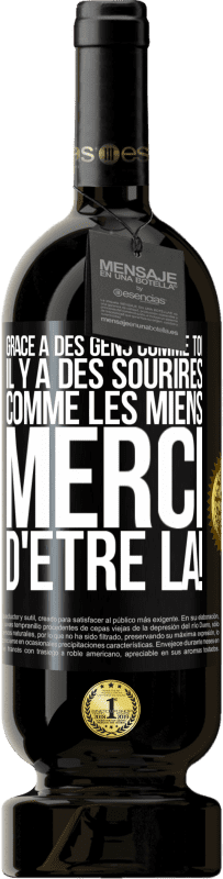 49,95 € | Vin rouge Édition Premium MBS® Réserve Grâce à des gens comme toi il y a des sourires comme les miens. Merci d'être là! Étiquette Noire. Étiquette personnalisable Réserve 12 Mois Récolte 2015 Tempranillo