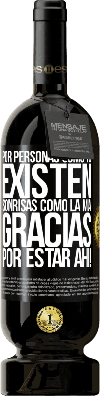 49,95 € | Vino Tinto Edición Premium MBS® Reserva Por personas como tú existen sonrisas como la mía. Gracias por estar ahí! Etiqueta Negra. Etiqueta personalizable Reserva 12 Meses Cosecha 2016 Tempranillo