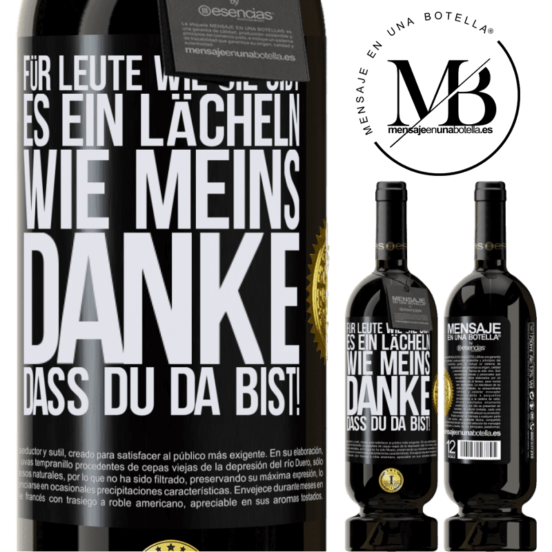 49,95 € Kostenloser Versand | Rotwein Premium Ausgabe MBS® Reserve Für Leute wie dich gibt es ein Lächeln wie meins. Danke, dass du da bist! Schwarzes Etikett. Anpassbares Etikett Reserve 12 Monate Ernte 2014 Tempranillo