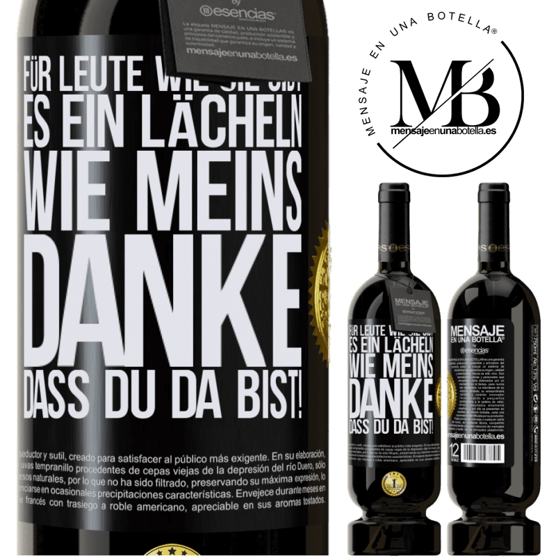 49,95 € Kostenloser Versand | Rotwein Premium Ausgabe MBS® Reserve Für Leute wie dich gibt es ein Lächeln wie meins. Danke, dass du da bist! Schwarzes Etikett. Anpassbares Etikett Reserve 12 Monate Ernte 2016 Tempranillo