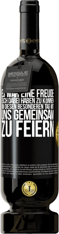 49,95 € | Rotwein Premium Ausgabe MBS® Reserve Es war eine Freude, euch dabei haben zu können, um diesen besonderen Tag mit uns gemeinsam zu feiern Schwarzes Etikett. Anpassbares Etikett Reserve 12 Monate Ernte 2014 Tempranillo