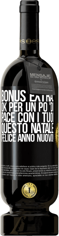 «Bonus extra: Ok per un po 'di pace con i tuoi questo Natale. Felice anno nuovo!» Edizione Premium MBS® Riserva