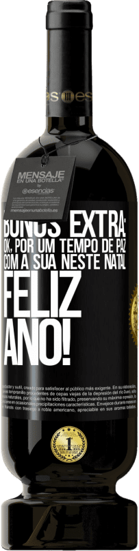 49,95 € | Vinho tinto Edição Premium MBS® Reserva Bônus Extra: Ok, por um tempo de paz com a sua neste Natal. Feliz Ano! Etiqueta Preta. Etiqueta personalizável Reserva 12 Meses Colheita 2015 Tempranillo