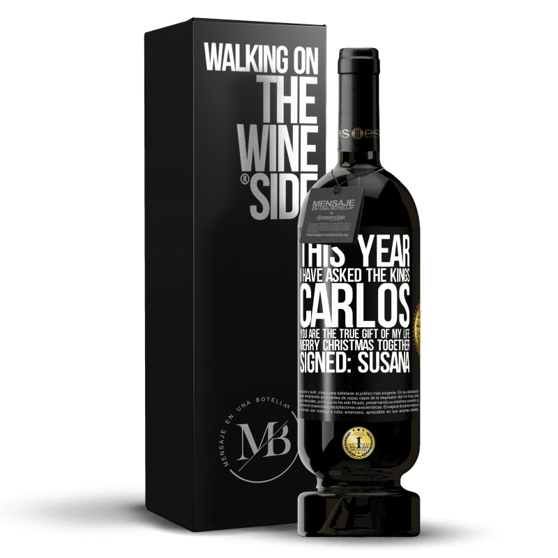 49,95 € Free Shipping | Red Wine Premium Edition MBS® Reserve This year I have asked the kings. Carlos, you are the true gift of my life. Merry Christmas together. Signed: Susana Black Label. Customizable label Reserve 12 Months Harvest 2014 Tempranillo