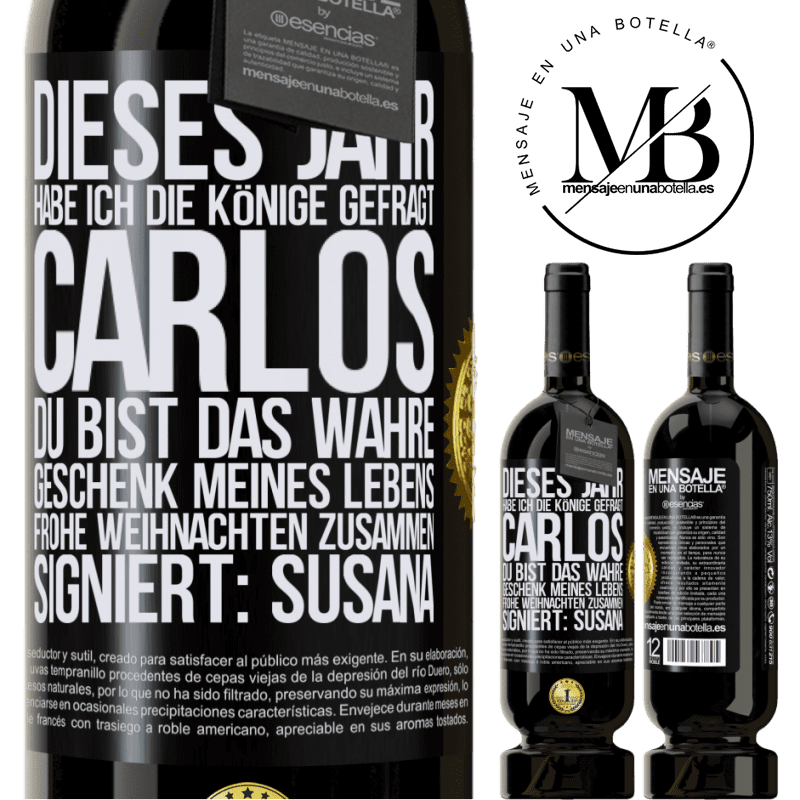 49,95 € Kostenloser Versand | Rotwein Premium Ausgabe MBS® Reserve Dieses Jahr habe ich die heiligen Könige um dich gebeten, Carlos, du bist das wahre Geschenk meines Lebens. Frohe Weihnachten zu Schwarzes Etikett. Anpassbares Etikett Reserve 12 Monate Ernte 2015 Tempranillo