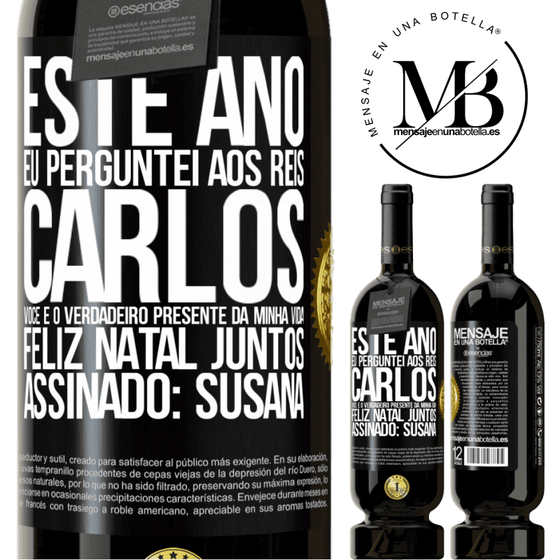 49,95 € Envio grátis | Vinho tinto Edição Premium MBS® Reserva Este ano eu perguntei aos reis. Carlos, você é o verdadeiro presente da minha vida. Feliz Natal juntos. Assinado: Susana Etiqueta Preta. Etiqueta personalizável Reserva 12 Meses Colheita 2015 Tempranillo