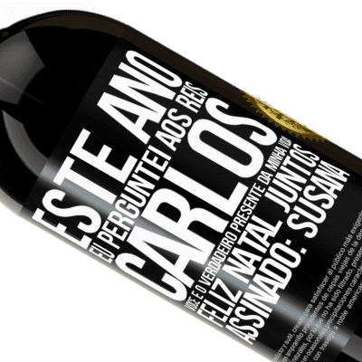 Expressões Únicas e Pessoais. «Este ano eu perguntei aos reis. Carlos, você é o verdadeiro presente da minha vida. Feliz Natal juntos. Assinado: Susana» Edição Premium MBS® Reserva