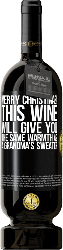 49,95 € | Red Wine Premium Edition MBS® Reserve Merry Christmas! This wine will give you the same warmth as a grandma's sweater Black Label. Customizable label Reserve 12 Months Harvest 2014 Tempranillo