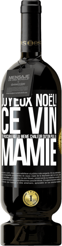 49,95 € | Vin rouge Édition Premium MBS® Réserve Joyeux Noël! Ce vin te procurera la même chaleur qu'un pull de mamie Étiquette Noire. Étiquette personnalisable Réserve 12 Mois Récolte 2015 Tempranillo