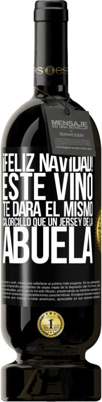 49,95 € | Vino Tinto Edición Premium MBS® Reserva Feliz navidad! Este vino te dará el mismo calorcillo que un jersey de la abuela Etiqueta Negra. Etiqueta personalizable Reserva 12 Meses Cosecha 2016 Tempranillo