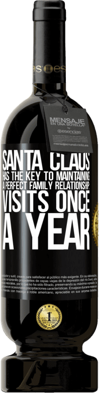 «Santa Claus has the key to maintaining a perfect family relationship: Visits once a year» Premium Edition MBS® Reserve