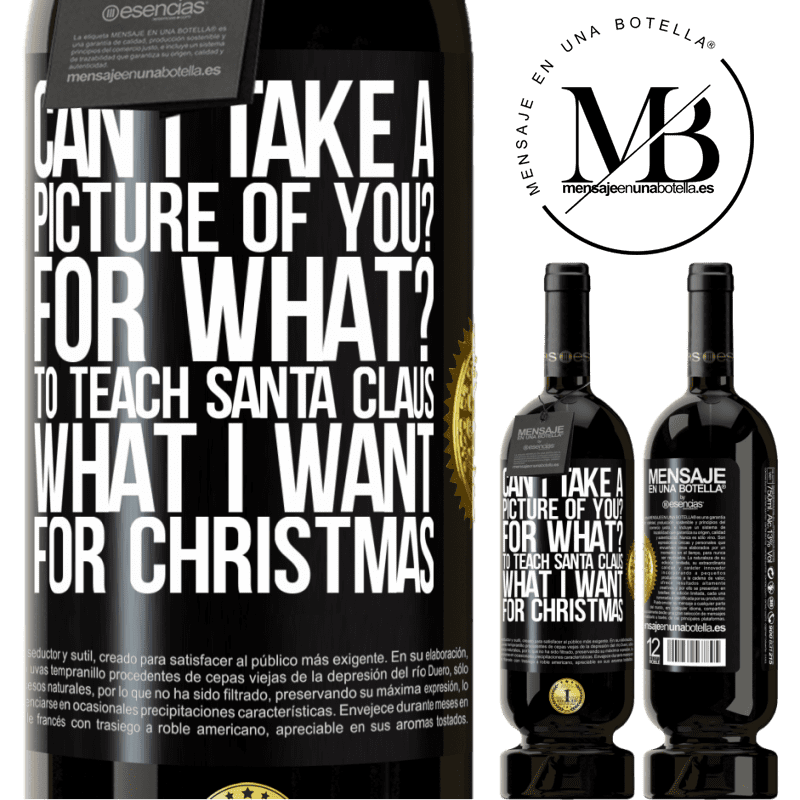 49,95 € Free Shipping | Red Wine Premium Edition MBS® Reserve Can I take a picture of you? For what? To teach Santa Claus what I want for Christmas Black Label. Customizable label Reserve 12 Months Harvest 2014 Tempranillo