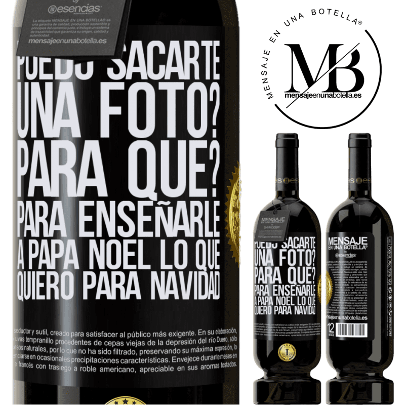 49,95 € Envío gratis | Vino Tinto Edición Premium MBS® Reserva Puedo sacarte una foto? Para qué? Para enseñarle a Papá Noel lo que quiero para navidad Etiqueta Negra. Etiqueta personalizable Reserva 12 Meses Cosecha 2014 Tempranillo