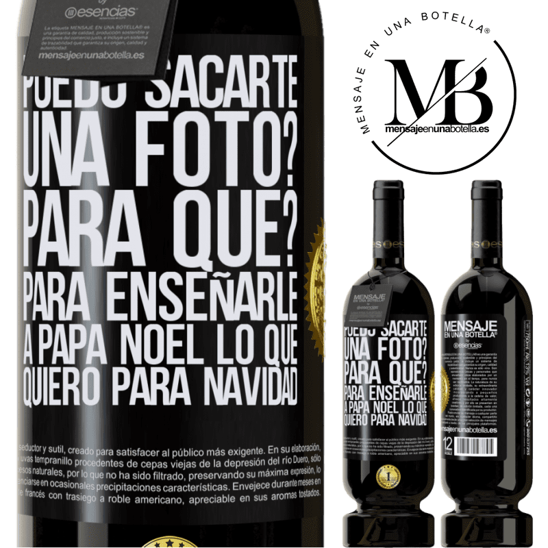 49,95 € Envío gratis | Vino Tinto Edición Premium MBS® Reserva Puedo sacarte una foto? Para qué? Para enseñarle a Papá Noel lo que quiero para navidad Etiqueta Negra. Etiqueta personalizable Reserva 12 Meses Cosecha 2016 Tempranillo