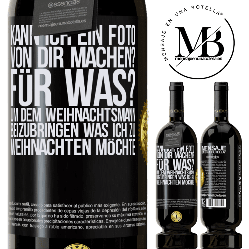 49,95 € Kostenloser Versand | Rotwein Premium Ausgabe MBS® Reserve Kann ich ein Foto von dir machen? Wofür? Um dem Weihnachtsmann zu zeigen, was ich zu Weihnachten haben möchte Schwarzes Etikett. Anpassbares Etikett Reserve 12 Monate Ernte 2014 Tempranillo