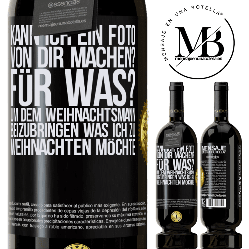 49,95 € Kostenloser Versand | Rotwein Premium Ausgabe MBS® Reserve Kann ich ein Foto von dir machen? Wofür? Um dem Weihnachtsmann zu zeigen, was ich zu Weihnachten haben möchte Schwarzes Etikett. Anpassbares Etikett Reserve 12 Monate Ernte 2016 Tempranillo